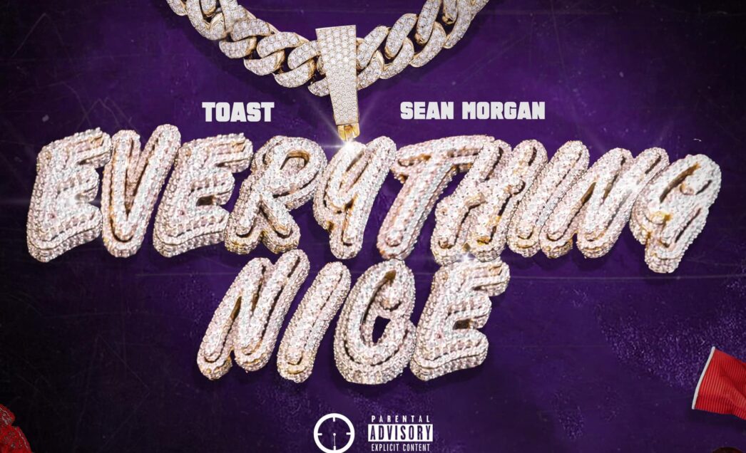 Toast and Sean Morgan debut their latest collaborative hit single “Everything Nice”